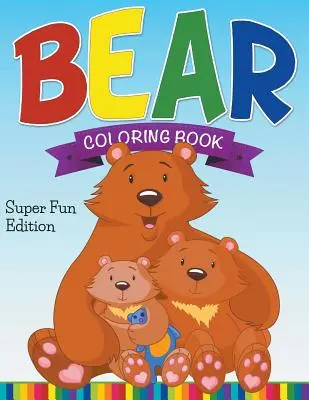 Kolorowanka z niedźwiedziem: Super Fun Edition - Bear Coloring Book: Super Fun Edition