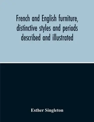 Francuskie i angielskie meble, charakterystyczne style i okresy opisane i zilustrowane - French And English Furniture, Distinctive Styles And Periods Described And Illustrated