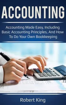 Rachunkowość: Łatwa księgowość, w tym podstawowe zasady rachunkowości i jak samodzielnie prowadzić księgowość! - Accounting: Accounting made easy, including basic accounting principles, and how to do your own bookkeeping!