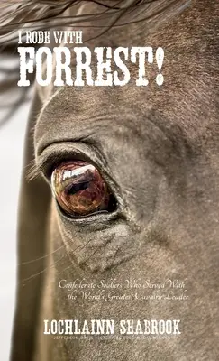 Jeździłem z Forrestem! Żołnierze Konfederacji, którzy służyli z największym dowódcą kawalerii na świecie - I Rode With Forrest!: Confederate Soldiers Who Served With the World's Greatest Cavalry Leader