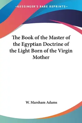 Księga Mistrza egipskiej doktryny Światła zrodzonego z Dziewicy Matki - The Book of the Master of the Egyptian Doctrine of the Light Born of the Virgin Mother