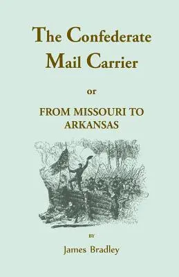 The Confederate Mail Carrier, or From Missouri to Arkansas through Mississippi, Alabama, Georgia, and Tennessee. Będąc relacją z bitew, Marc - The Confederate Mail Carrier, or From Missouri to Arkansas through Mississippi, Alabama, Georgia, and Tennessee. Being an Account of the Battles, Marc