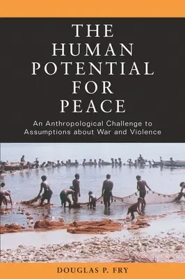 Ludzki potencjał pokoju: Antropologiczne wyzwanie dla założeń dotyczących wojny i przemocy - The Human Potential for Peace: An Anthropological Challenge to Assumptions about War and Violence