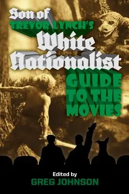 Biały nacjonalistyczny przewodnik po filmach syna Trevora Lyncha - Son of Trevor Lynch's White Nationalist Guide to the Movies