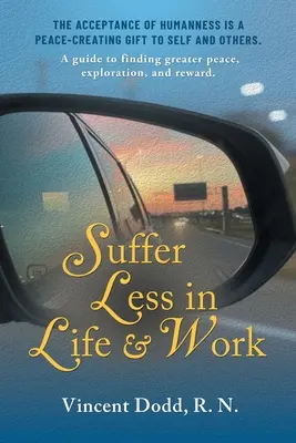 Mniej cierpienia w życiu i pracy: Przewodnik po znalezieniu większego spokoju, eksploracji i nagrody. - Suffer Less in Life and Work: A guide to finding greater peace, exploration, and reward.