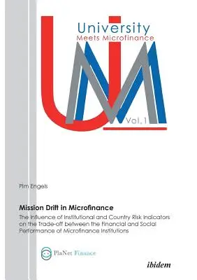 Dryf misji w mikrofinansowaniu. The Influence of Institutional and Country Risk Indicators on the Trade-Off between the Financial and Social Performanc (Wpływ wskaźników ryzyka instytucjonalnego i krajowego na kompromis między wynikami finansowymi i społecznymi). - Mission Drift in Microfinance. The Influence of Institutional and Country Risk Indicators on the Trade-Off between the Financial and Social Performanc