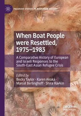 Kiedy przesiedlano ludzi z łodzi, 1975-1983: Porównawcza historia europejskich i izraelskich reakcji na kryzys uchodźczy w Azji Południowo-Wschodniej - When Boat People Were Resettled, 1975-1983: A Comparative History of European and Israeli Responses to the South-East Asian Refugee Crisis