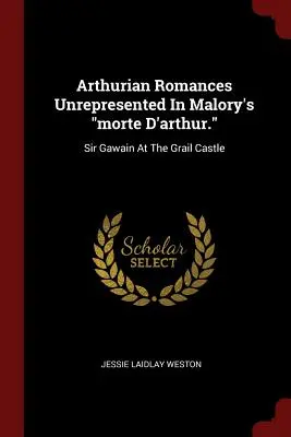 Arthurian Romances Unrepresented In Malory's morte D'arthur.