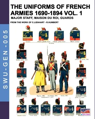 Mundury armii francuskich 1690-1894 - Vol. 1: Sztab główny, Maison du Roi, Gwardia - The uniforms of French armies 1690-1894 - Vol. 1: Major staff, Maison du Roi, Guards