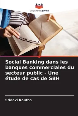 Bankowość społeczna w bankach komercyjnych sektora publicznego - studium przypadku SBH - Social Banking dans les banques commerciales du secteur public - Une tude de cas de SBH