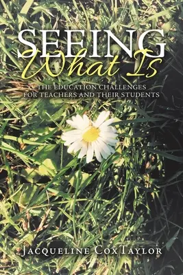 Zobaczyć to, co jest: wyzwania edukacyjne dla nauczycieli i ich uczniów - Seeing What Is: The Education Challenges for Teachers and Their Students