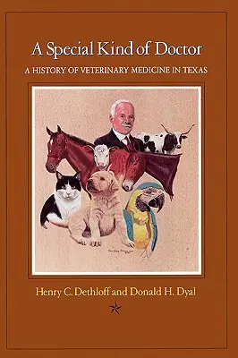 A Special Kind of Doctor: Historia medycyny weterynaryjnej w Teksasie - A Special Kind of Doctor: A History of Veterinary Medicine in Texas