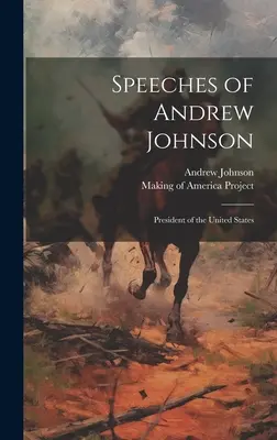 Przemówienia Andrew Johnsona: Prezydent Stanów Zjednoczonych - Speeches of Andrew Johnson: President of the United States