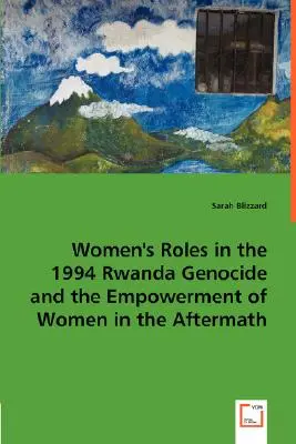 Role kobiet w ludobójstwie w Rwandzie w 1994 r. i wzmocnienie pozycji kobiet po tym wydarzeniu - Women's Roles in the 1994 Rwanda Genocide and the Empowerment of Women in the Aftermath