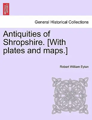 Starożytności Shropshire. [Z tablicami i mapami]. - Antiquities of Shropshire. [With plates and maps.]