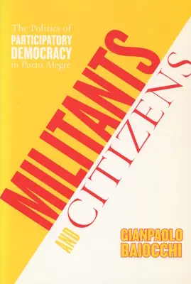 Bojownicy i obywatele: Polityka demokracji uczestniczącej w Porto Alegre - Militants and Citizens: The Politics of Participatory Democracy in Porto Alegre