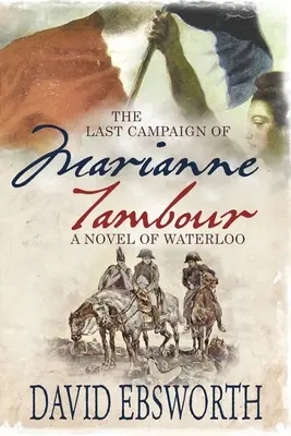 Ostatnia kampania Marianne Tambour: Powieść o Waterloo - The Last Campaign of Marianne Tambour: A Novel of Waterloo