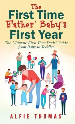 Pierwszy rok życia dziecka: Najlepszy przewodnik dla tatusiów po raz pierwszy od niemowlęcia do malucha - First Time Father' Baby's First Year: The Ultimate First Time Dads' Guide from Baby to Toddler