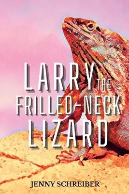 Larry the Frilled-Neck Lizard: Zabawne i zaskakujące fakty o jaszczurce z karbowaną szyją, dla początkujących - Larry the Frilled-Neck Lizard: Fun and Surprising Animal Facts of the Frilled-Neck Lizard, Beginner Reader