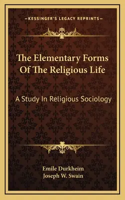 Podstawowe formy życia religijnego: Studium z socjologii religii - The Elementary Forms Of The Religious Life: A Study In Religious Sociology