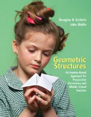 Struktury geometryczne: Podejście oparte na dociekaniu dla przyszłych nauczycieli szkół podstawowych i gimnazjów - Geometric Structures: An Inquiry-Based Approach for Prospective Elementary and Middle School Teachers