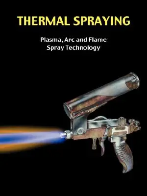 Natryskiwanie cieplne - technologia natryskiwania plazmowego, ARC i płomieniowego - Thermal Spraying - Plasma, ARC and Flame Spray Technology