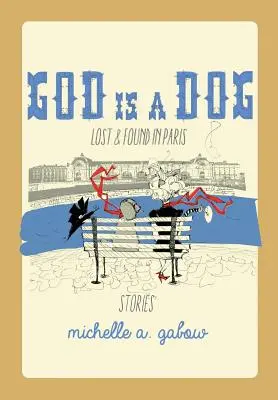 Bóg jest psem: Zagubiony i znaleziony w Paryżu - God Is a Dog: Lost and Found in Paris
