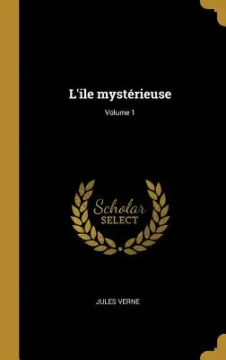 L'ile mystrieuse; Tom 1 - L'ile mystrieuse; Volume 1