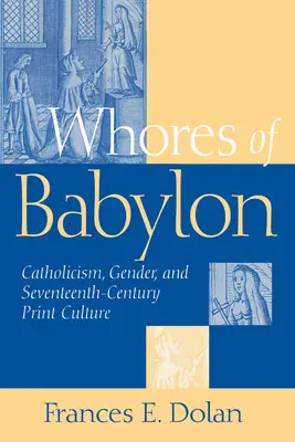 Dziwki Babilonu: Katolicyzm, płeć i XVII wiek - Whores of Babylon: Catholicism Gender and Seventeenth Centu