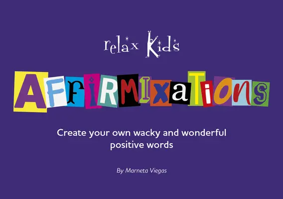 Zrelaksuj dzieci: Afirmacje: Wymyśl własne niesamowite słowa afirmacji! - Relax Kids: Affirmixations: Make Up Your Own Amavulous and Incrediful Affirmation Words!