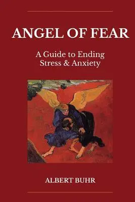Anioł strachu: przewodnik po stresie i lęku - Angel of Fear: A Guide to End Stress & Anxiety