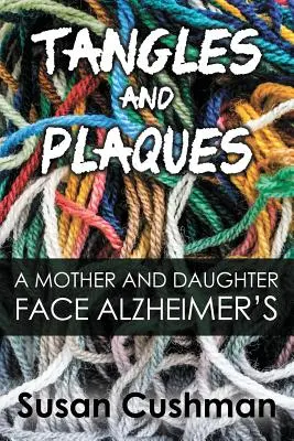 Sploty i tablice: Matka i córka w obliczu choroby Alzheimera - Tangles and Plaques: A Mother and Daughter Face Alzheimer's