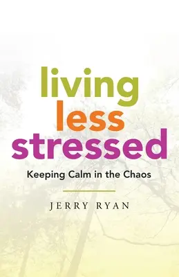 Życie w mniejszym stresie: Zachować spokój w chaosie - Living Less Stressed: Keeping Calm in the Chaos
