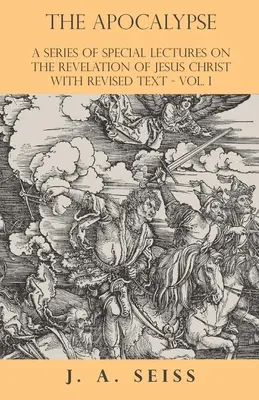 Apokalipsa - seria specjalnych wykładów na temat objawienia Jezusa Chrystusa z poprawionym tekstem - tom I - The Apocalypse - A Series of Special Lectures on the Revelation of Jesus Christ with Revised Text - Vol. I