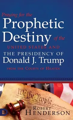 Modlitwa o prorocze przeznaczenie Stanów Zjednoczonych i prezydenturę Donalda J. Trumpa z sądów niebieskich - Praying for the Prophetic Destiny of the United States and the Presidency of Donald J. Trump from the Courts of Heaven