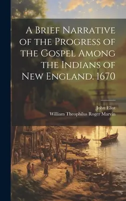 Krótka opowieść o postępie Ewangelii wśród Indian w Nowej Anglii. 1670 - A Brief Narrative of the Progress of the Gospel Among the Indians of New England. 1670