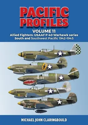 Profile Pacyfiku Tom 11: Alianckie myśliwce: Seria Usaaf P-40 Warhawk Południowy i południowo-zachodni Pacyfik 1942-1945 - Pacific Profiles Volume 11: Allied Fighters: Usaaf P-40 Warhawk Series South and Southwest Pacific 1942-1945