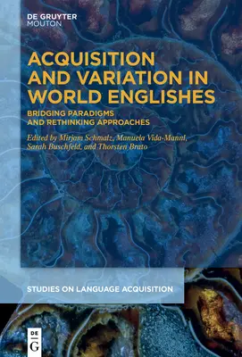 Akwizycja i zmienność w językach anglojęzycznych: Łączenie paradygmatów i ponowne przemyślenie podejść - Acquisition and Variation in World Englishes: Bridging Paradigms and Rethinking Approaches