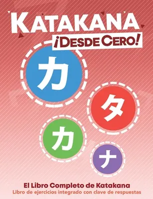 Katakana Desde Cero!: Kompletna książka Katakana z ćwiczeniami zintegrowanymi - Katakana Desde Cero!: El Libro Completo de Katakana con Ejercicios Integrados