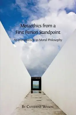 Metaetyka z perspektywy pierwszej osoby: Wprowadzenie do filozofii moralnej - Metaethics from a First Person Standpoint: An Introduction to Moral Philosophy