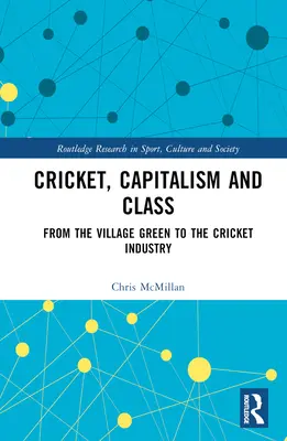 Świerszcz, kapitalizm i klasa: Od wiejskiej zieleni do przemysłu krykietowego - Cricket, Capitalism and Class: From the Village Green to the Cricket Industry