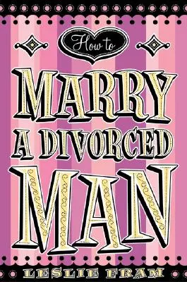 Jak poślubić rozwiedzionego mężczyznę - How to Marry a Divorced Man