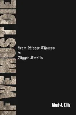 Jeśli musimy umrzeć: od Biggera Thomasa do Biggiego Smallsa - If We Must Die: From Bigger Thomas to Biggie Smalls