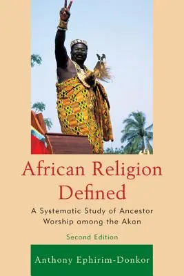 Zdefiniowana religia afrykańska: Systematyczne badanie kultu przodków wśród Akan - African Religion Defined: A Systematic Study of Ancestor Worship Among the Akan