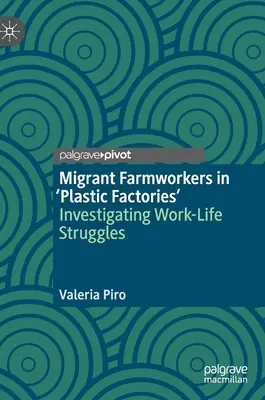 Migrujący robotnicy rolni w „fabrykach plastiku”: badanie zmagań między życiem zawodowym a prywatnym - Migrant Farmworkers in 'Plastic Factories': Investigating Work-Life Struggles