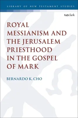 Mesjanizm królewski i kapłaństwo jerozolimskie w Ewangelii Marka - Royal Messianism and the Jerusalem Priesthood in the Gospel of Mark