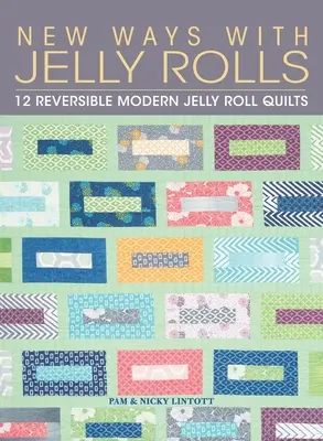 New Ways with Jelly Rolls: 12 Odwracalnych Nowoczesnych Kołder Jelly Roll - New Ways with Jelly Rolls: 12 Reversible Modern Jelly Roll Quilts