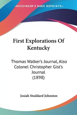 Pierwsze eksploracje Kentucky: dziennik Thomasa Walkera, także dziennik pułkownika Christophera Gista (1898) - First Explorations Of Kentucky: Thomas Walker's Journal, Also Colonel Christopher Gist's Journal (1898)