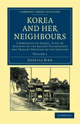 Korea i jej sąsiedzi: A Narrative of Travel, with an Account of the Recent Vicissitudes and Present Position of the Country. - Korea and Her Neighbours: A Narrative of Travel, with an Account of the Recent Vicissitudes and Present Position of the Country