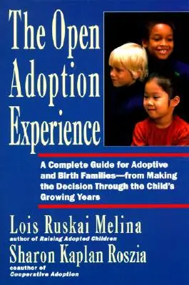 Doświadczenie otwartej adopcji: Kompletny przewodnik dla rodzin adopcyjnych i biologicznych - od podjęcia decyzji do adopcji dziecka - Open Adoption Experience: Complete Guide for Adoptive and Birth Families - From Making the Decision Throug